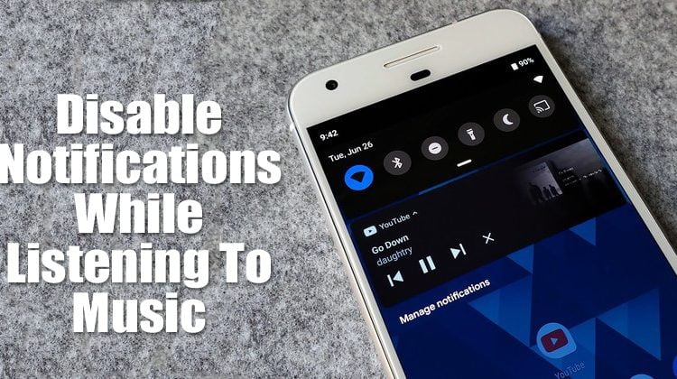 How To Disable Notifications While Listening To Music On Android